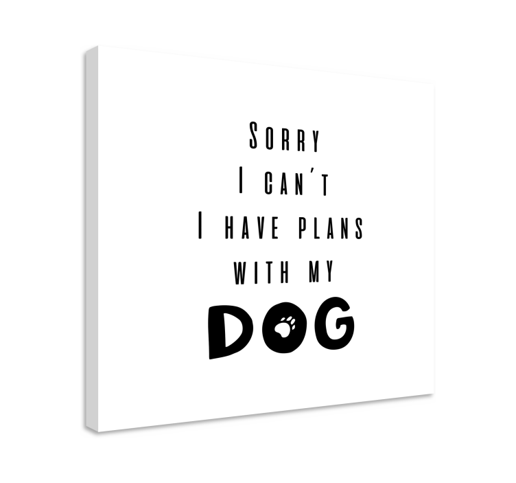 I can't. I have plans with my dog quote canvas - TenStickers