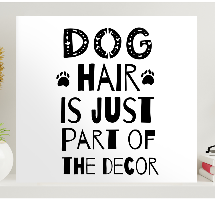 Dog hair is just part of the decor quote canvas - TenStickers