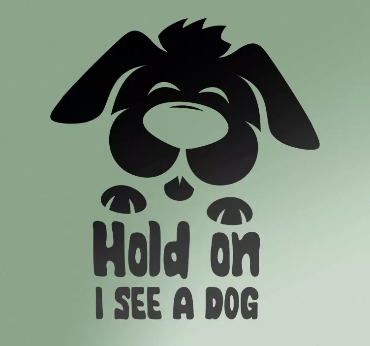 Hold on I see a dog Car Sticker - TenStickers