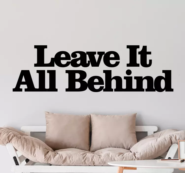 LEAVE IT ALL BEHIND wall stickers quotes - TenStickers