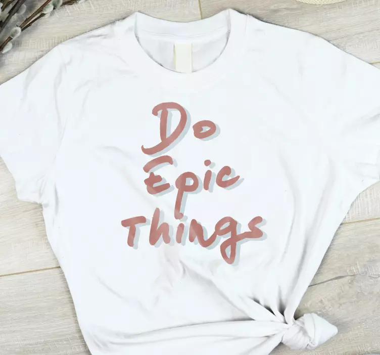 "Do epic things" quote design custom t-shirt - TenStickers