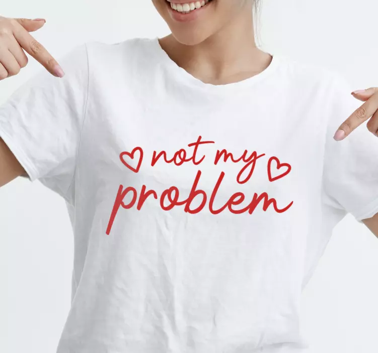 Not my problem fun text custom t-shirt - TenStickers