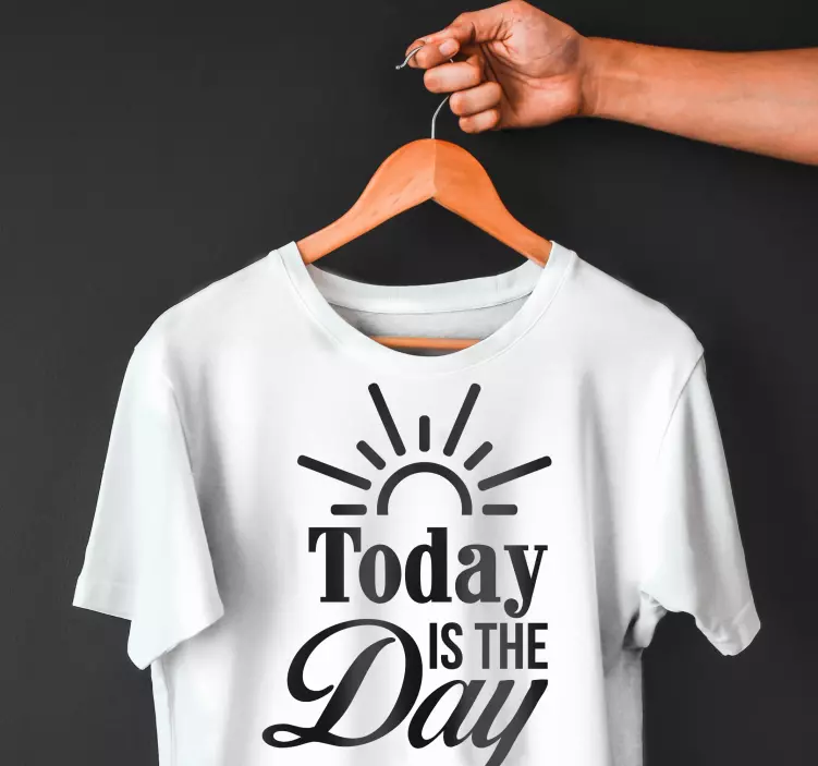 "Today is the day" custom t-shirt - TenStickers