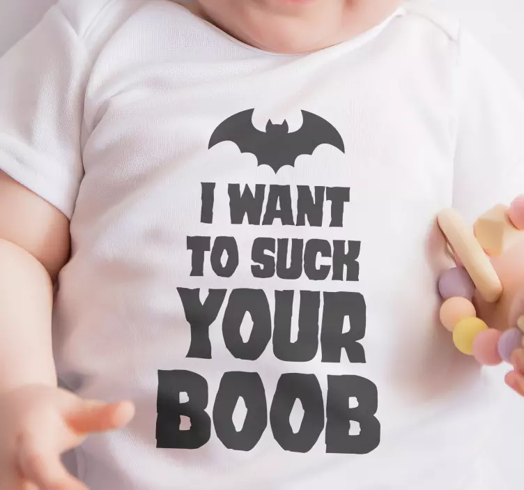 Toddler shirt I want to suck your boob - TenStickers